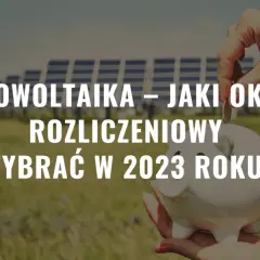 Fotowoltaika: jaki okres rozliczeniowy i jak uniknąć błędów w rozliczeniach