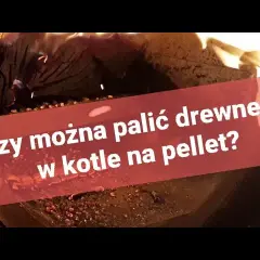 Czy w piecu na pellet można palić drewnem – co musisz wiedzieć?