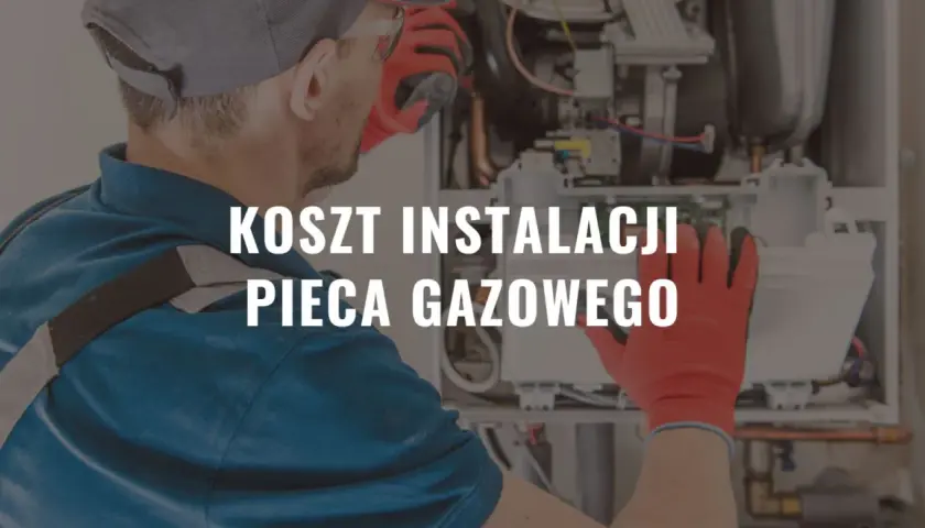 Koszt zakupu i montażu pieca gazowego Składowe wydatku