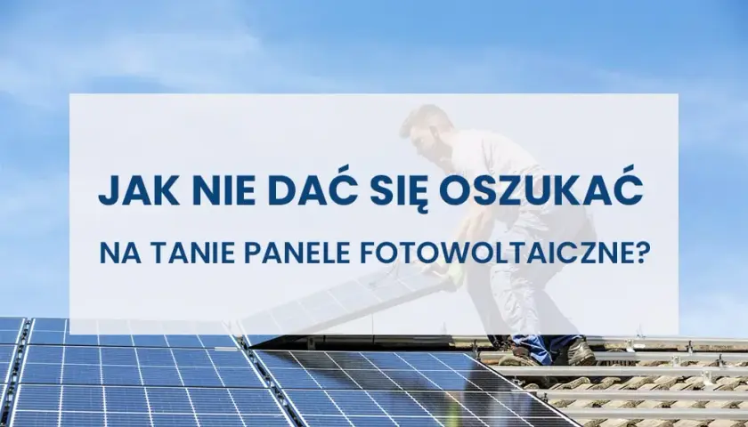 Jak uniknąć oszustw w fotowoltaice i nie dać się nabrać